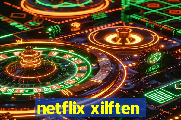 netflix xilften